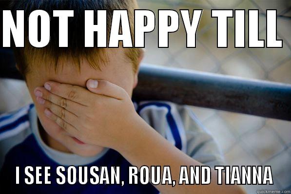 NOT HAPPY TILL  I SEE SOUSAN, ROUA, AND TIANNA Confession kid