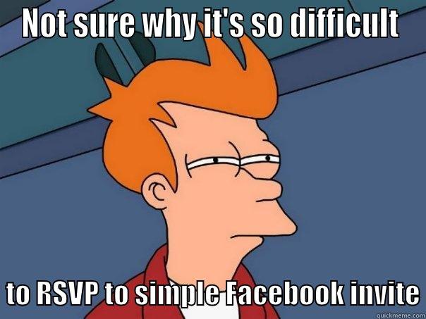 NOT SURE WHY IT'S SO DIFFICULT   TO RSVP TO SIMPLE FACEBOOK INVITE Futurama Fry