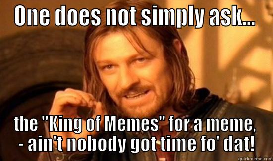 ONE DOES NOT SIMPLY ASK... THE 