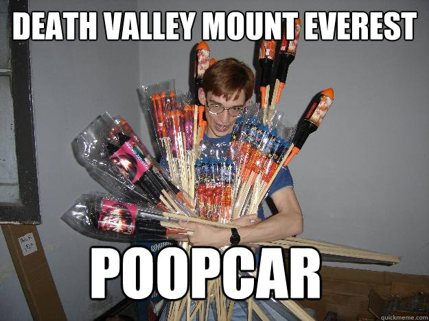 Death Valley Mount Everest Poopcar  Crazy Fireworks Nerd