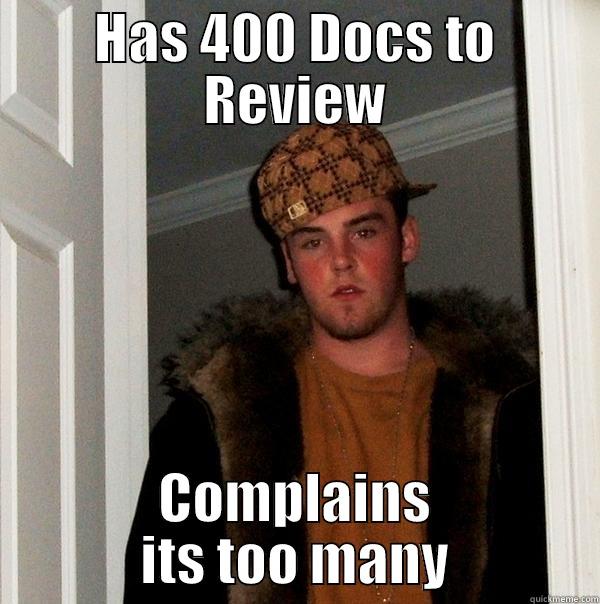 HAS 400 DOCS TO REVIEW COMPLAINS ITS TOO MANY Scumbag Steve