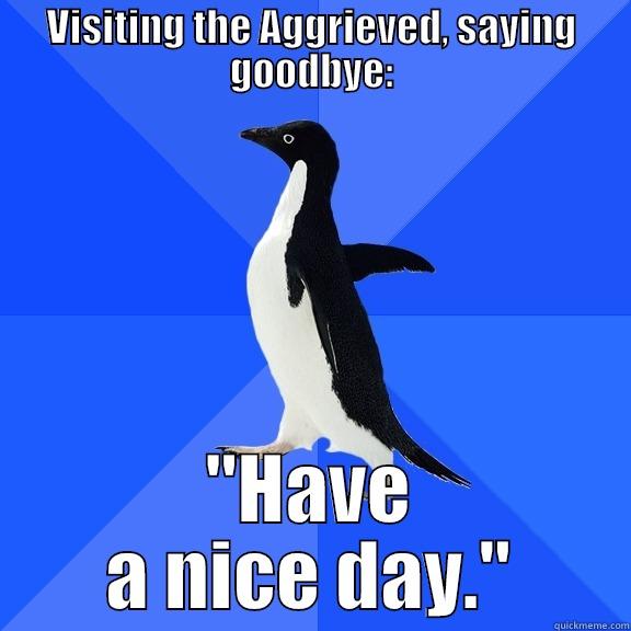 VISITING THE AGGRIEVED, SAYING GOODBYE: 