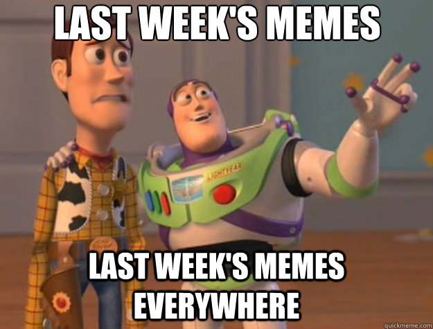 Last week's memes last week's memes everywhere - Last week's memes last week's memes everywhere  Toy Story