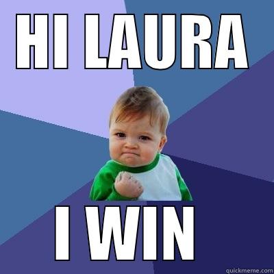 HI LAURA I WIN  Success Kid