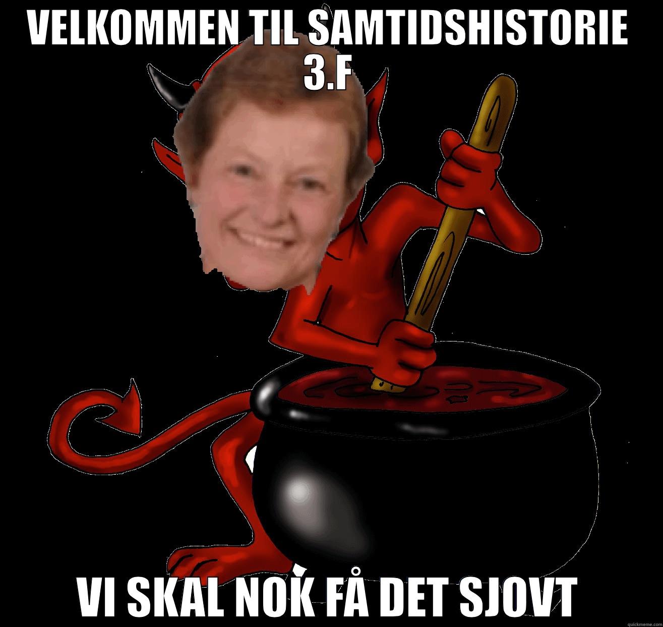 VELKOMMEN TIL SAMTIDSHISTORIE 3.F VI SKAL NOK FÅ DET SJOVT Misc