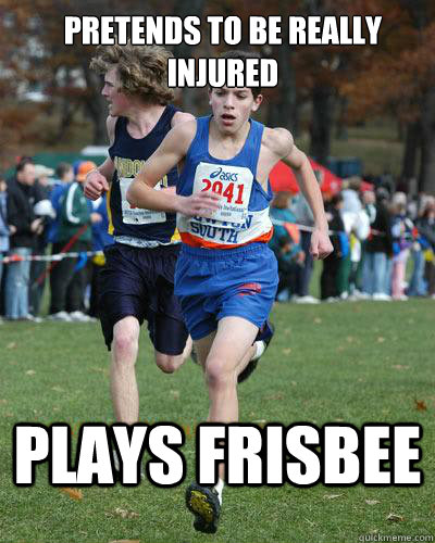 pretends to be really injured plays frisbee  Typical runner