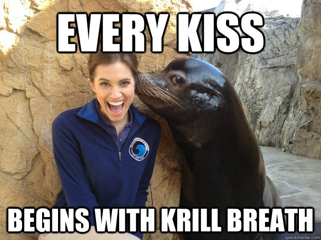 EVERY KISS BEGINS WITH KRILL BREATH  Crazy Secret