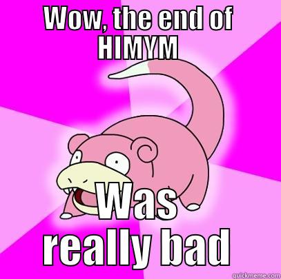 WOW, THE END OF HIMYM WAS REALLY BAD Slowpoke