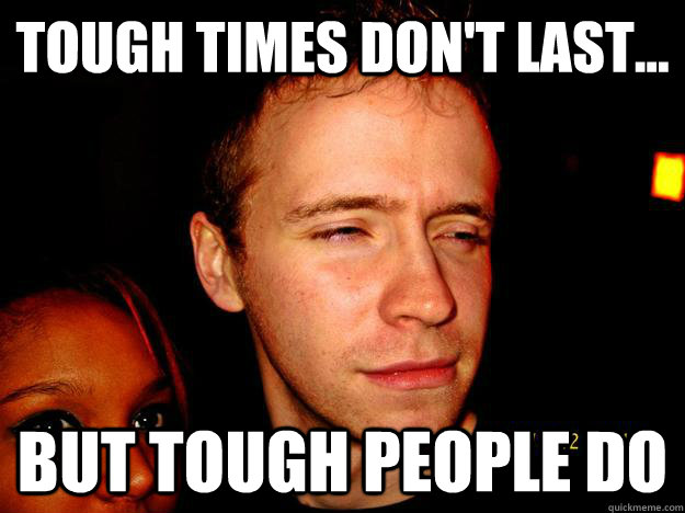 Tough Times Don't Last... But Tough people do - Tough Times Don't Last... But Tough people do  Misc