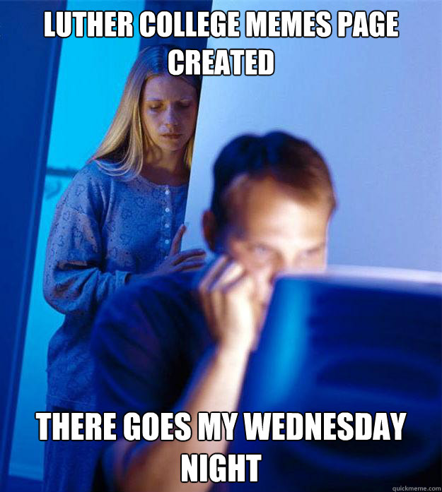 Luther College Memes page created There goes my wednesday night  Redditors Wife