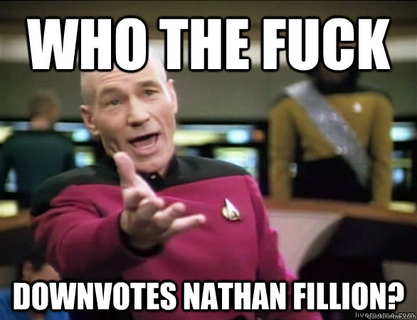 Who the fuck Downvotes Nathan Fillion?  Annoyed Picard HD