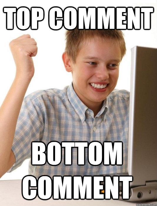 Top Comment Bottom Comment  First Day on the Internet Kid