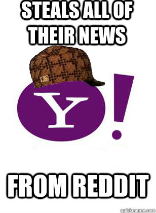 steals all of their news from reddit  