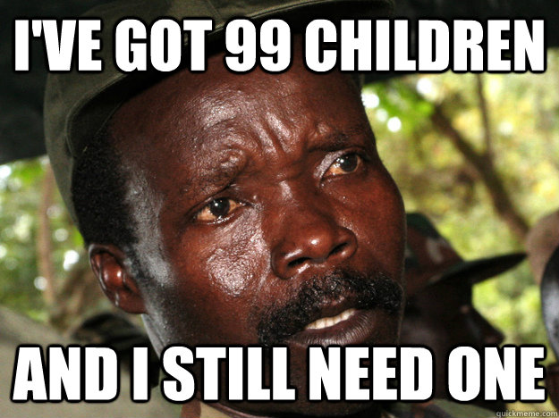 I'VE GOT 99 CHILDREN  AND I STILL NEED ONE  Konfused Kony 2012