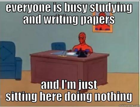 EVERYONE IS BUSY STUDYING AND WRITING PAPERS AND I'M JUST SITTING HERE DOING NOTHING Spiderman Desk