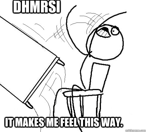 DHMRSI It makes me feel this way.  rage table flip