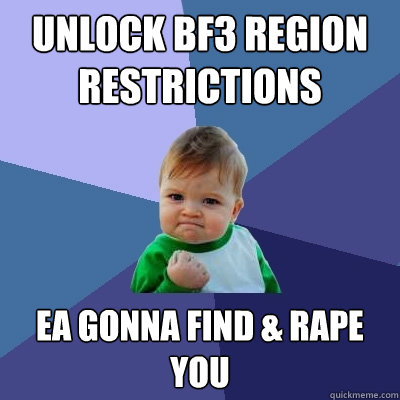Unlock BF3 region restrictions EA gonna find & rape you  Success Kid