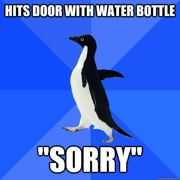 Hits door with water bottle 