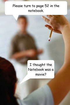 Please turn to page 52 in the notebook. I thought the Notebook was a movie?  