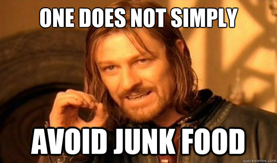 one does not simply avoid junk food  onedoesnotsimply