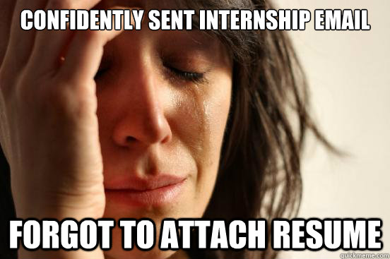 confidently sent Internship email forgot to attach resume - confidently sent Internship email forgot to attach resume  First World Problems
