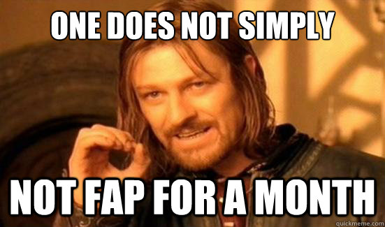 One Does Not Simply Not Fap for a month  Boromir