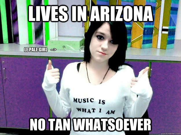 Lives in Arizona No tan whatsoever le pale girl    --> - Lives in Arizona No tan whatsoever le pale girl    -->  Pale Arizona Girl