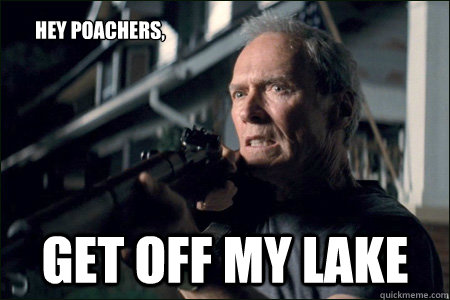 get off my lake hey poachers,  Angry Clint Eastwood