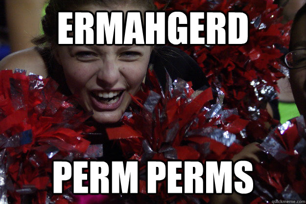 ERMAHGERD PERM PERMS - ERMAHGERD PERM PERMS  Marching Band Ermahgerd