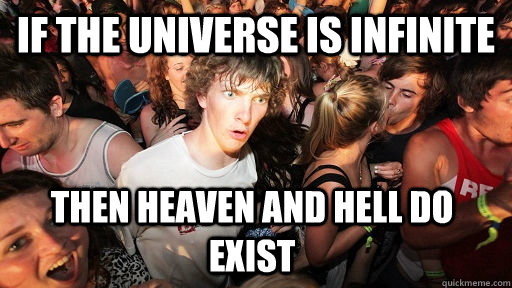 If the universe is infinite then heaven and hell do exist - If the universe is infinite then heaven and hell do exist  Sudden Clarity Clarence