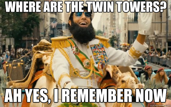 Where are the twin towers? Ah yes, I remember now  The Dictator