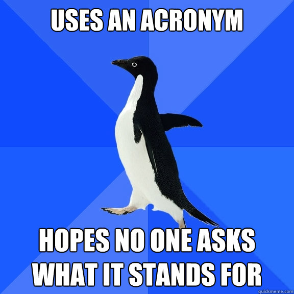 Uses an acronym hopes no one asks what it stands for  Socially Awkward Penguin