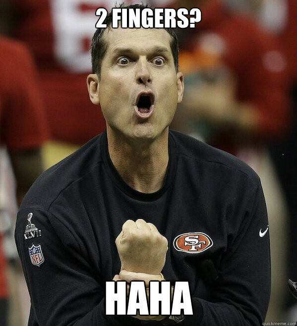 2 Fingers? HAHA  Fisting Harbaugh