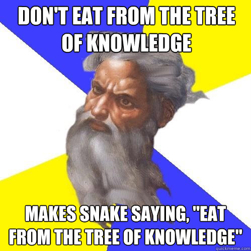 Don't eat from the tree of knowledge Makes snake saying, 