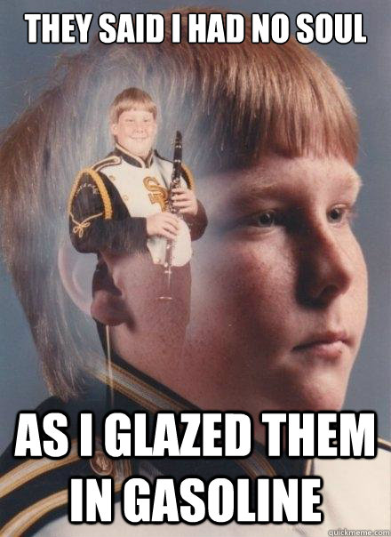 They said I had no soul as I glazed them in gasoline  PTSD Clarinet Boy