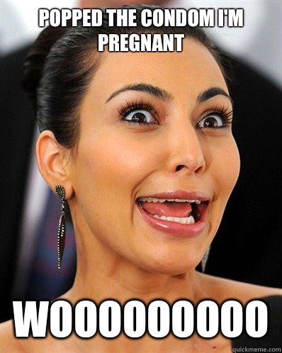 Popped the condom I'm pregnant Wooooooooo - Popped the condom I'm pregnant Wooooooooo  Kim Kardashian and Video Games