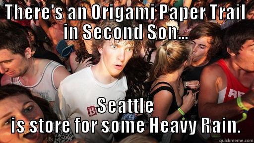 THERE'S AN ORIGAMI PAPER TRAIL IN SECOND SON... SEATTLE IS STORE FOR SOME HEAVY RAIN. Sudden Clarity Clarence