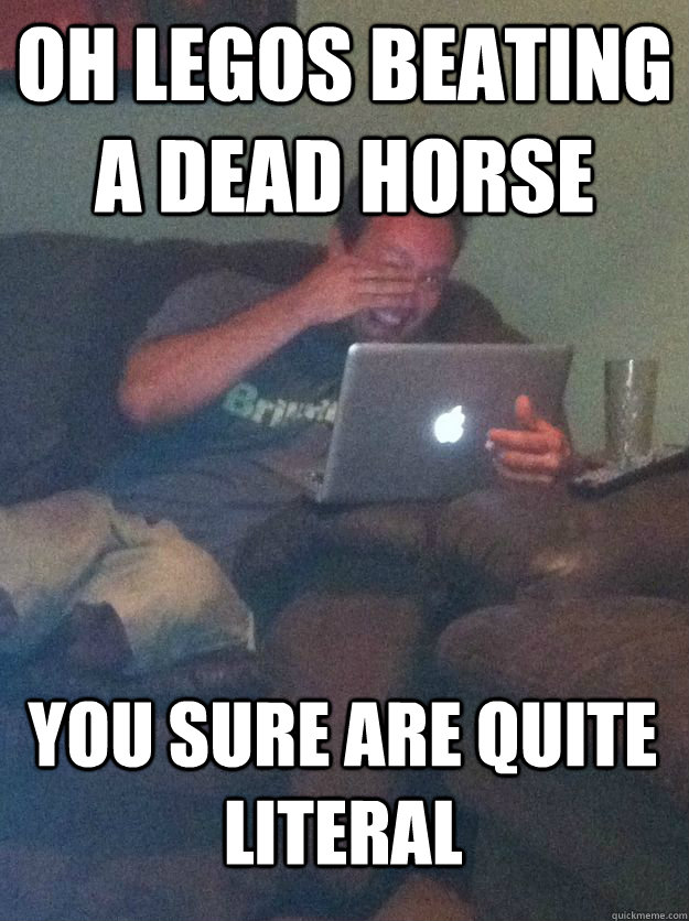 Oh legos beating a dead horse you sure are quite literal - Oh legos beating a dead horse you sure are quite literal  MEME DAD