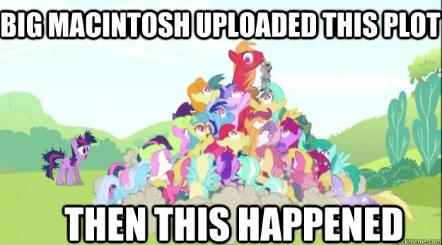 BIG MACINTOSH UPLOADED THIS PLOT THEN THIS HAPPENED  