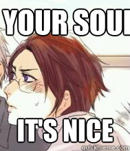 It's nice YOUR SOUL  Now kiss