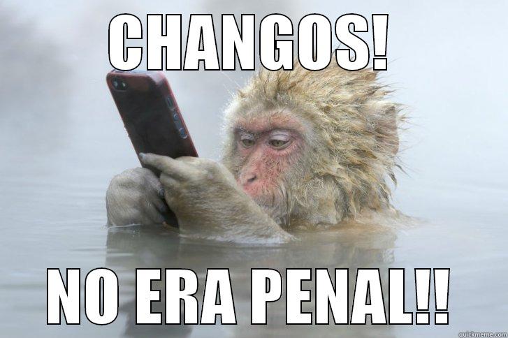 CHANGOS! NO ERA PENAL!! Misc