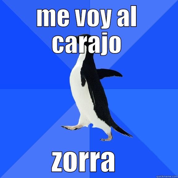 ME VOY AL CARAJO ZORRA  Socially Awkward Penguin