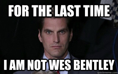 for the last time i am not wes bentley  Menacing Josh Romney