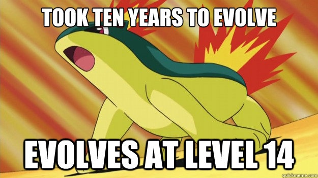 took ten years to evolve evolves at level 14 - took ten years to evolve evolves at level 14  Misc