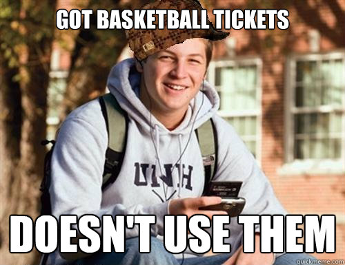 Got basketball tickets Doesn't use them   College Freshman