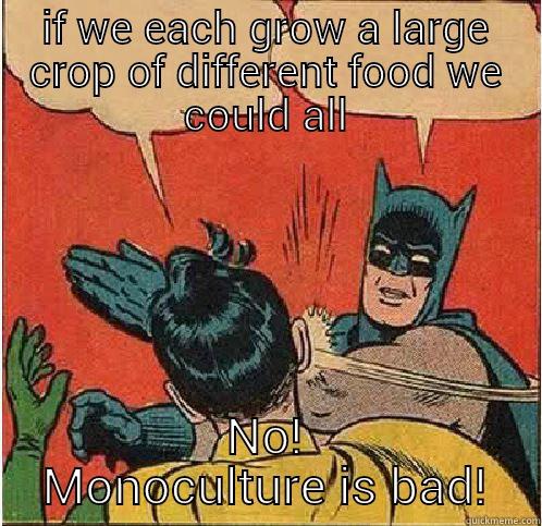 IF WE EACH GROW A LARGE CROP OF DIFFERENT FOOD WE COULD ALL NO! MONOCULTURE IS BAD! Batman Slapping Robin