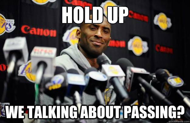 HOLD UP WE TALKING ABOUT PASSING? - HOLD UP WE TALKING ABOUT PASSING?  Kobe