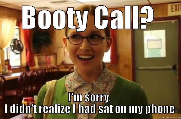 Booty Call - Sexually Oblivious Female - quickmeme.