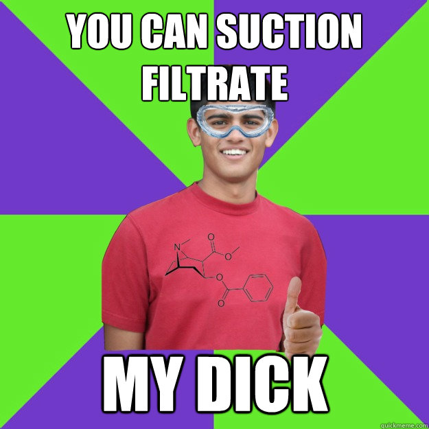 you can suction filtrate my dick  