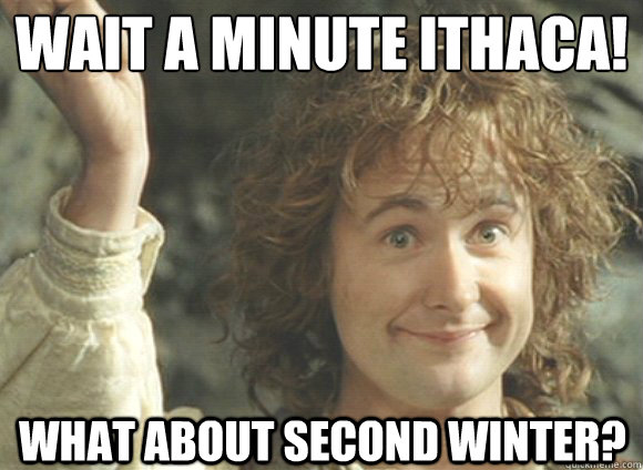 What about second winter? Wait a minute Ithaca!  